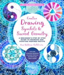 Creative Drawing: Symbols and Sacred Geometry : A Beginner's Step-by-Step Guide to Drawing and Painting Inspired Motifs  - Explore Compass Drawing, Colored Pencils, Watercolor, Inks, and More