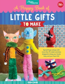 A Happy Book of Little Gifts to Make : Spread hope and joy with more than 15 maker activities designed to keep your hands busy and your heart full