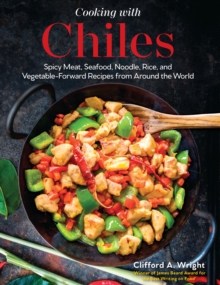 Quarto Publishing Group Usa Inc Cooking With Chiles , Spicy Meat, Seafood, Noodle, Rice, And Vegetable-Forward Recipes From Around The World