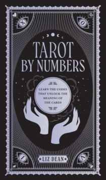 Tarot by Numbers : Learn the Codes that Unlock the Meaning of the  Cards