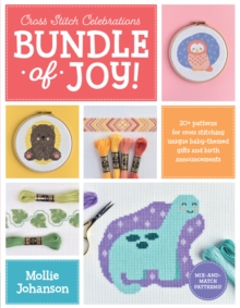 Cross Stitch Celebrations: Bundle of Joy! : 20+ patterns for cross stitching unique baby-themed gifts and birth announcements