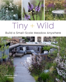 Tiny and Wild : Build a small-scale meadow anywhere