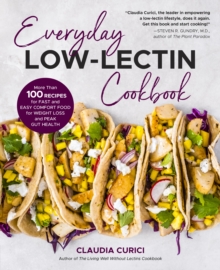 Everyday Low-Lectin Cookbook : More than 100 Recipes for Fast and Easy Comfort Food for Weight Loss and Peak Gut Health