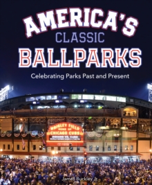 America's Classic Ballparks : Celebrating Parks Past and Present