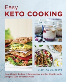 Easy Keto Cooking : Lose Weight, Reduce Inflammation, and Get Healthy with Recipes, Tips, and Meal Plans