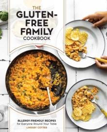 The Gluten-Free Family Cookbook : Allergy-Friendly Recipes for Everyone Around Your Table