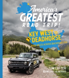 America's Greatest Road Trip! : Key West to Deadhorse: 9000 Miles Across Backroad USA