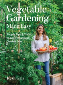 Vegetable Gardening Made Easy : Simple Tips & Tricks to Grow Your Best Garden Ever