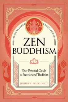 Zen Buddhism : Your Personal Guide to Practice and Tradition