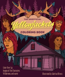 The Unofficial Yellowjackets Coloring Book : Color Over 50 Images of the Characters, Wilderness, and More!