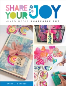 Share Your Joy : Mixed Media Shareable Art