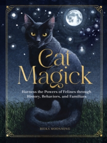 Rock Point Cat Magick , Harness The Powers Of Felines Through History, Behaviors, And Familiars