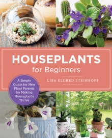 Houseplants for Beginners : A Simple Guide for New Plant Parents for Making Houseplants Thrive