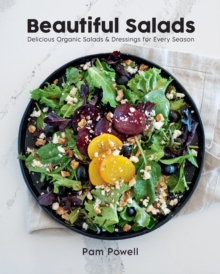 Beautiful Salads : Delicious Organic Salads and Dressings for Every Season