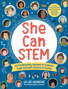 She Can STEM : 50 Trailblazing Women in Science from Ancient History to Today  Includes hands-on activities exploring Science, Technology, Engineering, and Math