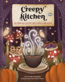 Creepy Kitchen : 60 Terror-rific Recipes That'll Possess Your Palette