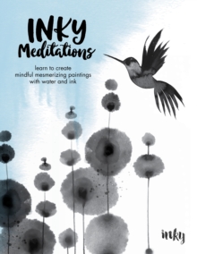 Inky Meditations : Learn To Create Mindful Mesmerizing Paintings With Water And Ink