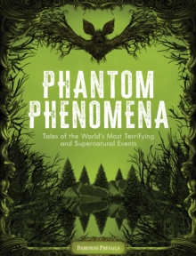 Phantom Phenomena : Tales of the World's Most Terrifying and Supernatural Events