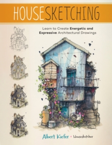 Housesketching : Learn to Create Energetic and Expressive Architectural Drawings