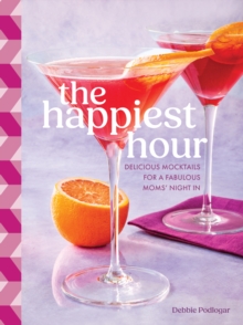 The Happiest Hour : Delicious Mocktails for a Fabulous Moms' Night In