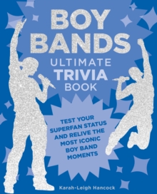 Boy Bands Ultimate Trivia Book : Test Your Superfan Status and Relive the Most Iconic Boy Band Moments