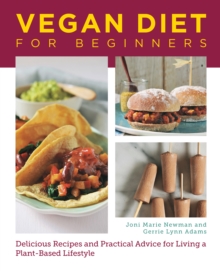 Vegan Diet for Beginners : Delicious Recipes and Practical Advice for Living a Plant-Based Lifestyle