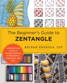 New Shoe Press Beginner's Guide To Zentangle , A Month-Long Course In Creative Drawing For Relaxation, Inspiration, And Fun!