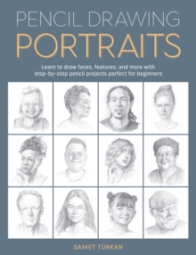 Pencil Drawing Portraits : Learn to draw faces, features, and more with step-by-step pencil projects perfect for beginners