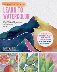 Learn to Watercolor : 20 Step-by-Step Beginner-Friendly Lessons on Watercolor Paper - Includes Watercolor Pad with Sketches - No Drawing Required!