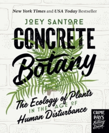 Concrete Botany : The Ecology of Plants in the Age of Human Disturbance