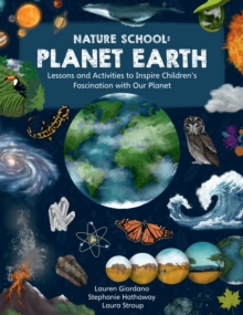 Nature School: Planet Earth : Lessons and Activities to Inspire Children's Fascination with Our Planet