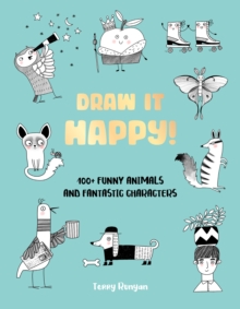 Draw It Happy! : 100+ Funny Animals and Fantastic Characters Volume 2