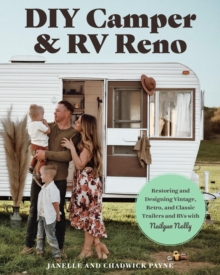 DIY Camper and RV Reno : Restoring and Designing Vintage, Retro, and Classic Trailers and RVs with Nailgun Nelly