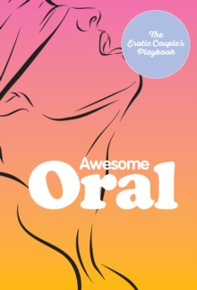 Awesome Oral : The Erotic Couple's Playbook