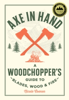 Cool Springs Press Axe In Hand , A Woodchopper's Guide To Blades, Wood, And Fire