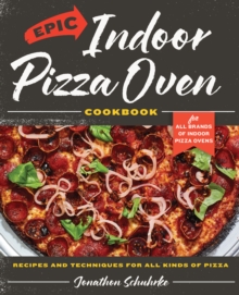 Harvard Common Press Epic Indoor Pizza Oven Cookbook , Recipes And Techniques For All Kinds Of Pizza - For All Brands Of Indoor Pizza Ovens