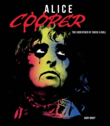 Alice Cooper : The Godfather Of Shock & Roll