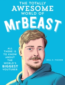 The Totally Awesome World of MrBeast : Learn All There Is to Know about the World's Biggest YouTuber