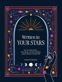 Written in Your Stars : Use Your Saturn Return, Pluto Square, and Other Planetary Cycles to Become Your Best Self