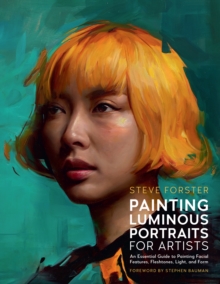 Rockport Publishers Painting Luminous Portraits For Artists , An Essential Guide To Painting Facial Features, Fleshtones, Light, And Form