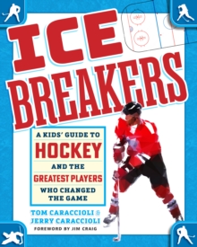 Ice Breakers : A Kids' Guide to Hockey and the Greatest Players Who Changed the Game