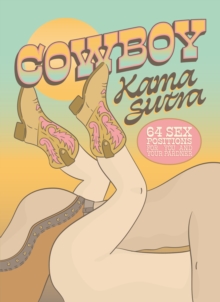 Cowboy Kama Sutra : 64 Sex Positions for You and Your Pardner