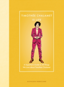 Quarto Publishing Group Usa Inc Timothee Chalamet Is Life , A Superfans Guide To All Things We Love About Timothee Chalamet
