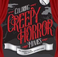 Coloring Creepy Horror Movies : An Unofficial Coloring Adventure