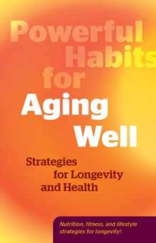Powerful Habits for Aging Well : Strategies for Longevity and Health
