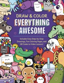 Draw and Color Everything Awesome : Includes Easy Step-by-Step Drawings, Fun Coloring Pages, and QR Codes to Video Lessons!