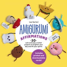Quarry Books Amigurumi Affirmations , 30 Cute And Easy Crochet Projects To Brighten Your Day And Lift Your Spirits - Includes Printed And Downloadable Cards!