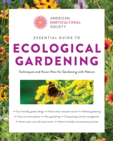 Essential Guide to Ecological Gardening : Techniques and Know-How for Gardening with Nature