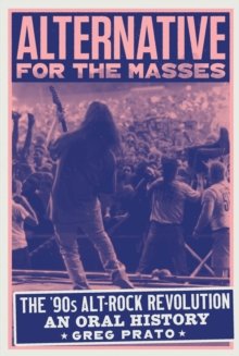 Alternative for the Masses : The '90s Alt-Rock Revolution - An Oral History
