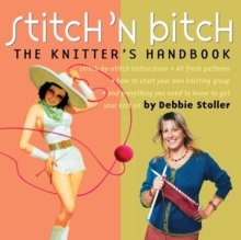 Stitch 'n Bitch : The Knitter's Handbook